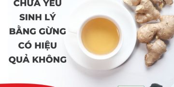 Chữa Yếu Sinh Lý Bằng Gừng: Bí Quyết Đơn Giản Hiệu Quả